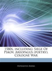Articles On 1580s, including Siege Of Pskov, Areopagus (poetry), Cologne War,1243160497,9781243160492