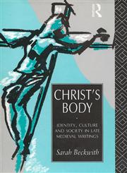 Christ's Body Identity, Culture and Society in Late Medieval Writings,0415144264,9780415144261