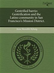 Gentrified barrio Gentrification and the Latino community in San Francisco's Mission District.,1243387297,9781243387295