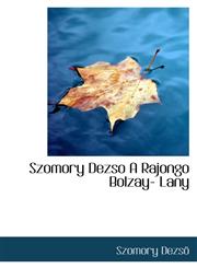 Szomory Dezso A Rajongo Bolzay- Lany,1116558955,9781116558951