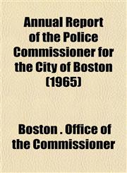 Annual Report of the Police Commissioner for the City of Boston (1965),1152865587,9781152865587