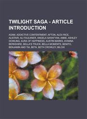 Twilight Saga - Article Introduction Adam, Addictive Contentment, Afton, Alex Rice, Alistair, Ali Faulkner, Angela Sarafyan, Anne, Ashley Dowling, Au,1234819716,9781234819712
