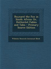 Reynard the Fox in South Africa Or, Hottentot Fables and Tales - Primary Source Edition,1293577251,9781293577257