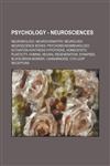 Psychology - Neurosciences Neurobiology, Neurochemistry, Neurology, Neuroscience books, Psychoneuroimmunology, Activation-synthesis hypothesis, Homeostatic plasticity, Homing, Neural regeneration, Synapses, Blood-brain barrier, Cannabinoids, Cys-loop rec,1234852861,9781234852863