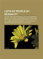 Lists of people by sexuality Lists of LGBT-related people, List of transgender people, List of male performers in gay porn films, List of gay,1156778298,9781156778296