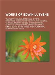 Works of Edwin Lutyens Trafalgar Square, Campion Hall, Oxford, Runnymede, Cenotaph, Irish National War Memorial Gardens, Amesbury School,1233161822,9781233161829