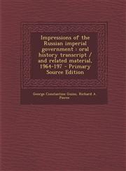 Impressions of the Russian Imperial Government Oral History Transcript / And Related Material, 1964-197 - Primary Source Edition,1294638327,9781294638322