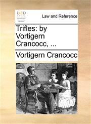 Trifles by Vortigern Crancocc, ...,1140694650,9781140694656