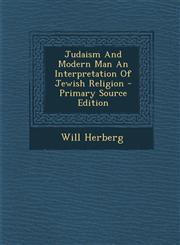 Judaism and Modern Man an Interpretation of Jewish Religion - Primary Source Edition,1294543393,9781294543398