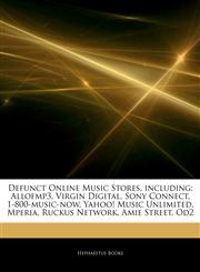 Articles On Defunct Online Music Stores, including Allofmp3, Virgin Digital, Sony Connect, 1-800-music-now, Yahoo! Music Unlimited, Mperia, Ruckus Network, Amie Street, Od2,1243967250,9781243967251