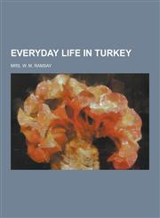 Everyday Life in Turkey,1230455663,9781230455662