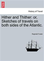 Hither and Thither or, Sketches of travels on both sides of the Atlantic.,1241529205,9781241529208