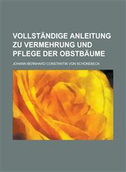 Vollständige Anleitung zu Vermehrung und Pflege der Obstbäume,1230114580,9781230114583