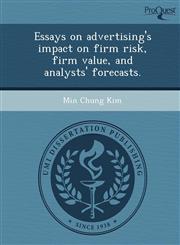 Essays on advertising's impact on firm risk, firm value, and analysts' forecasts.,1248993799,9781248993798