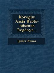 Köroglu Ázsia Rabló-hősének Regénye...,1249523133,9781249523130