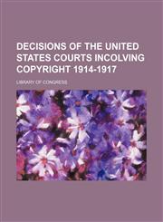 Decisions of the United States Courts Incolving Copyright 1914-1917,1150826800,9781150826801