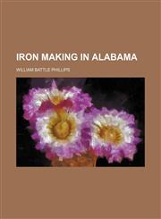 Iron making in Alabama,1150672021,9781150672026