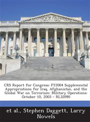 Crs Report for Congress Fy2004 Supplemental Appropriations for Iraq, Afghanistan, and the Global War on Terrorism: Military Operations: Octobe,1293021199,9781293021194