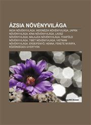 Azsia Novenyvilaga India Novenyvilaga, Indonezia Novenyvilaga, Japan Novenyvilaga, Kina Novenyvilaga, Laosz Novenyvilaga,1232903876,9781232903871