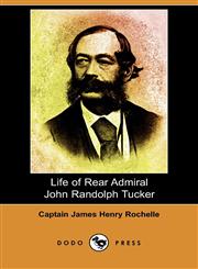 Life of Rear Admiral John Randolph Tucker (Dodo Press),1409974502,9781409974505