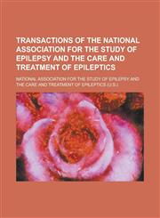 Transactions of the National Association for the Study of Epilepsy and the Care and Treatment of Epileptics,1234123533,9781234123536