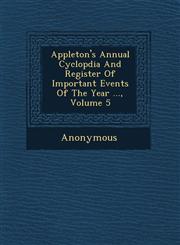 Appleton's Annual Cyclop Dia and Register of Important Events of the Year ..., Volume 5,1249795818,9781249795810