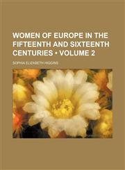 Women of Europe in the Fifteenth and Sixteenth Centuries (Volume 2),145895207X,9781458952073