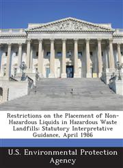 Restrictions on the Placement of Non-Hazardous Liquids in Hazardous Waste Landfills Statutory Interpretative Guidance, April 1986,1294021672,9781294021674