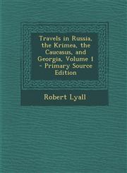 Travels in Russia, the Krimea, the Caucasus, and Georgia, Volume 1 - Primary Source Edition,129553522X,9781295535224