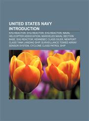 United States Navy Introduction S7G reactor, D1G reactor, S1G reactor, Naval Helicopter Association, Mariveles Naval Section Base, S3G reactor,1157718736,9781157718734