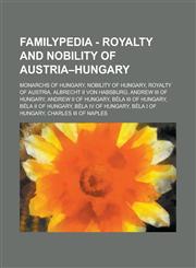 Familypedia - Royalty and Nobility of Austria-Hungary Monarchs of Hungary, Nobility of Hungary, Royalty of Austria, Albrecht II Von Habsburg, Andrew,1234857006,9781234857004