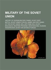 Military of the Soviet Union History of Russian military ranks, Soviet deep battle, Soviet Armed Forces, Sambo, Military ranks of the Soviet Union, GRU, Anti-tank dog, Soviet biological weapons program, Dedovshchina, Russian Woodpecker,1157686931,9781157686934