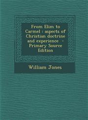 From Elim to Carmel Aspects of Christian Doctrine and Experience - Primary Source Edition,1287890490,9781287890492