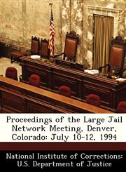 Proceedings of the Large Jail Network Meeting, Denver, Colorado July 10-12, 1994,1288228120,9781288228126