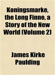 Koningsmarke, the Long Finne, a Story of the New World (Volume 2),1152664573,9781152664579