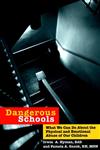 Dangerous Schools What We Can Do About the Physical and Emotional Abuse of Our Children 1st Edition,0787943630,9780787943639