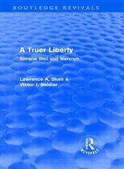 A Truer Liberty Simone Weil and Marxism,0415563623,9780415563628