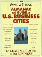 The Ernst & Young Almanac and Guide to U.S. Business Cities 65 Leading Places to Do Business 1st Edition,0471589659,9780471589655