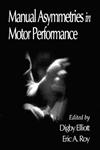 Manual Asymmetries in Motor Performance 1st Edition,0849389992,9780849389993