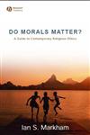 Do Morals Matter? A Guide to Contemporary Religious Ethics,1405153776,9781405153775